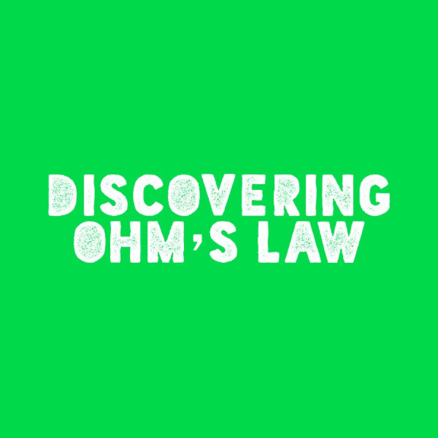 Discovering Ohm’s Law